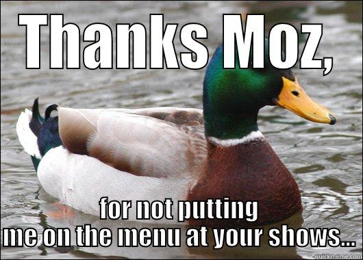 THANKS MOZ, FOR NOT PUTTING ME ON THE MENU AT YOUR SHOWS... Actual Advice Mallard