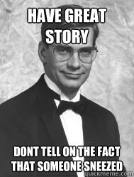 Have great story dont tell on the fact that someone sneezed - Have great story dont tell on the fact that someone sneezed  Doc Sez