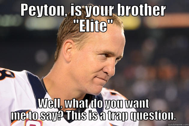 eli not elite - PEYTON, IS YOUR BROTHER 