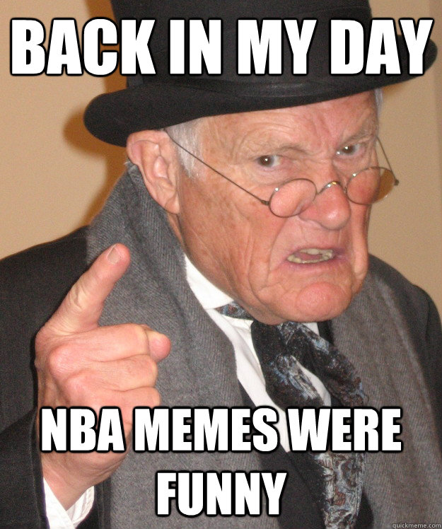 back in my day nba memes were funny  back in my day