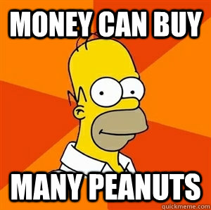 MONEY CAN BUY MANY PEANUTS - MONEY CAN BUY MANY PEANUTS  Advice Homer