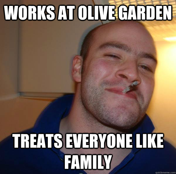 Works at Olive Garden Treats everyone like family - Works at Olive Garden Treats everyone like family  Misc