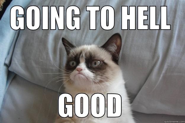 GOING TO HELL GOOD Grumpy Cat