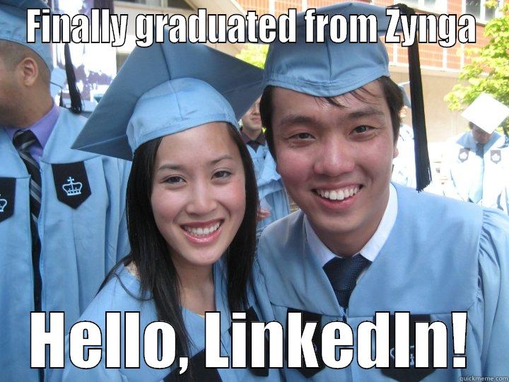 zynga linkedin - FINALLY GRADUATED FROM ZYNGA HELLO, LINKEDIN! Misc