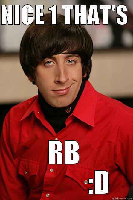 NICE 1 THAT'S  RB              :D Pickup Line Scientist