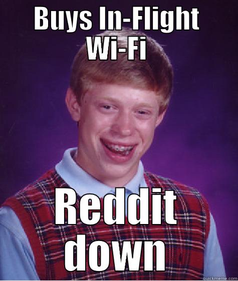 BUYS IN-FLIGHT WI-FI REDDIT DOWN Bad Luck Brian