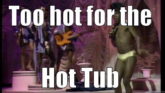 TOO HOT FOR THE HOT TUB Misc