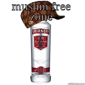 MUSLIM FREE ZONE  Scumbag Alcohol