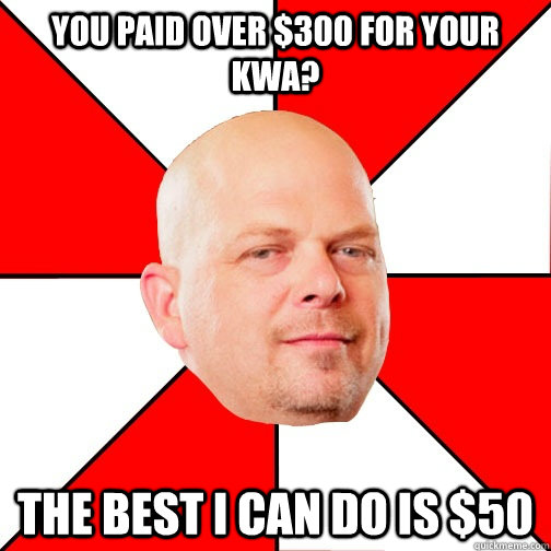 You paid over $300 for your KWA? The best I can do is $50  Pawn Star