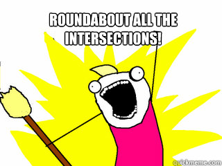 ROUNDABOUT ALL THE
INTERSECTIONS!   All The Things