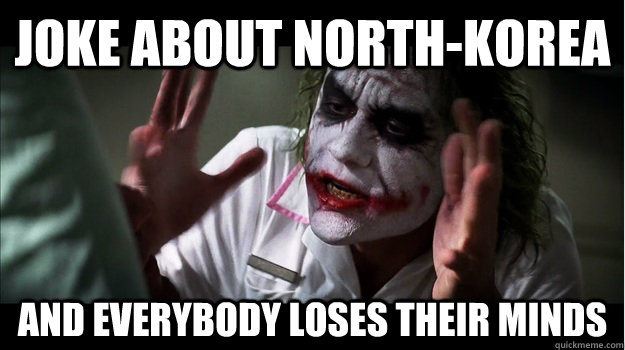 Joke about North-korea AND EVERYBODY LOSES THEIR MINDS  Joker Mind Loss