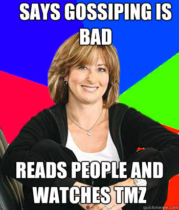 Says gossiping is bad reads people and watches tmz - Says gossiping is bad reads people and watches tmz  Sheltering Suburban Mom