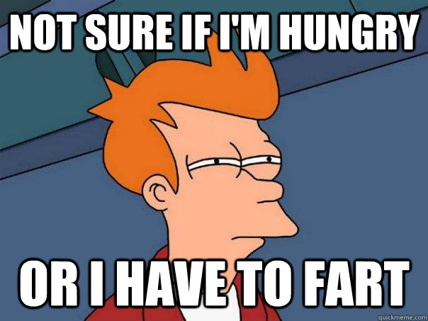 Not sure if I'm hungry or i have to fart  Futurama Fry