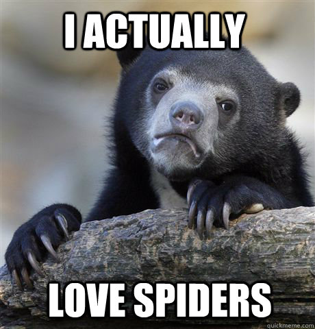 i actually love spiders - i actually love spiders  Confession Bear