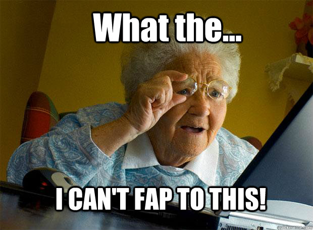 What the... I CAN'T FAP TO THIS!  Grandma finds the Internet