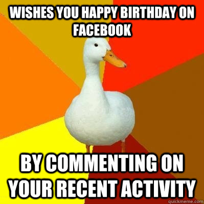 Wishes you happy birthday on facebook by commenting on your recent activity  Tech Impaired Duck