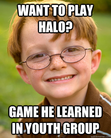 Want to play Halo? Game he learned in youth group  Disappointing Childhood Friend