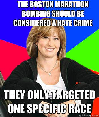 the boston marathon bombing should be considered a hate crime they only targeted one specific race  Sheltering Suburban Mom