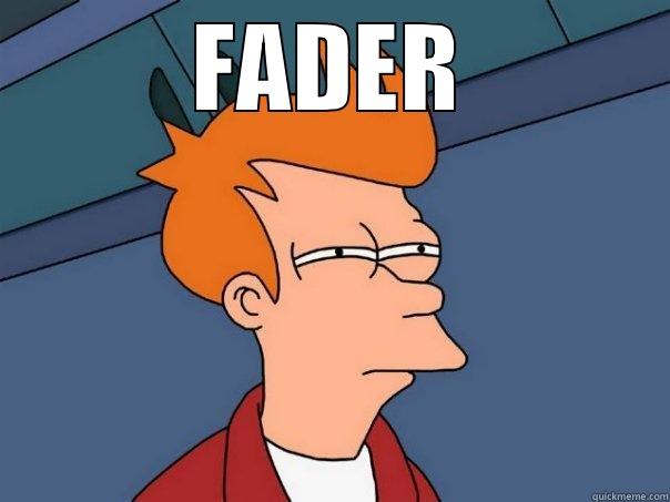 FADER  Futurama Fry