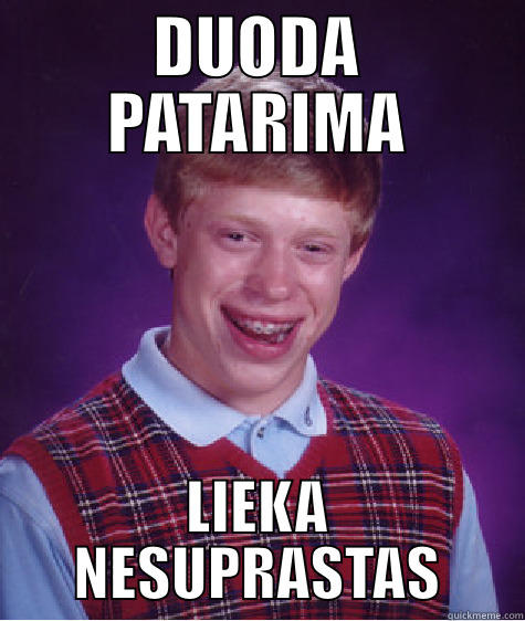 DUODA PATARIMA LIEKA NESUPRASTAS Bad Luck Brian