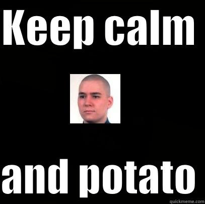 KEEP CALM   AND POTATO Misc