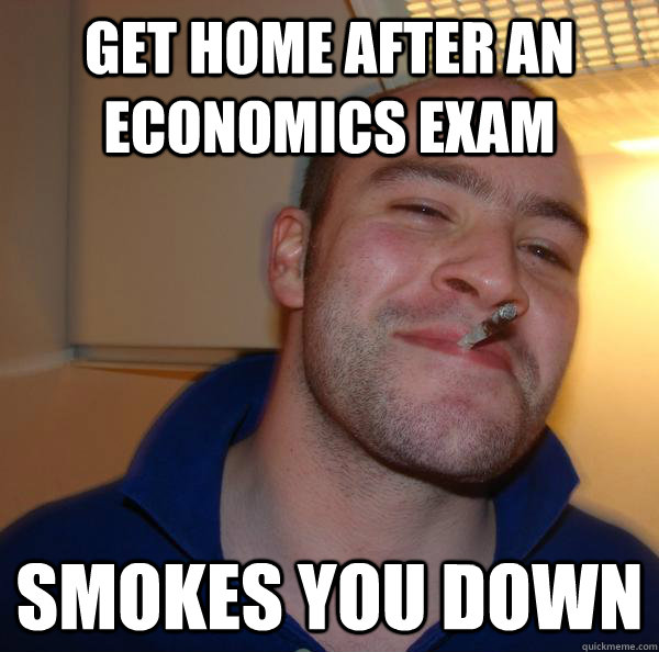 get home after an economics exam smokes you down - get home after an economics exam smokes you down  Misc