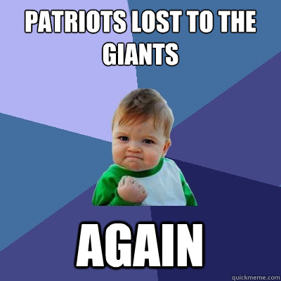 patriots lost to the Giants Again  Success Kid