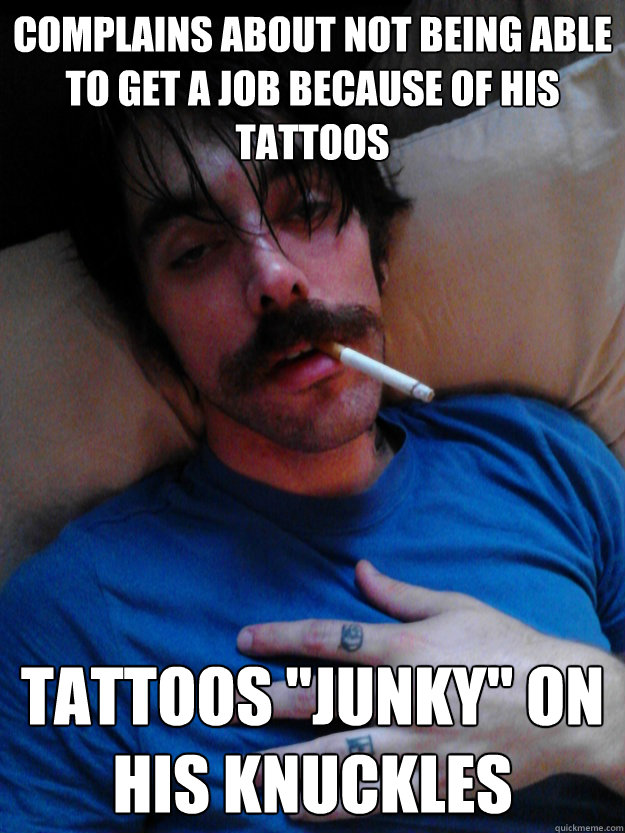 complains about not being able to get a job because of his tattoos Tattoos 