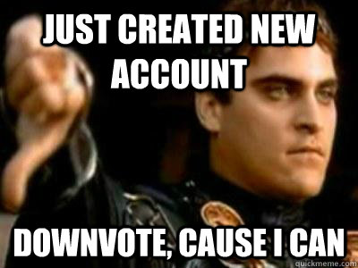 just created new account downvote, cause i can - just created new account downvote, cause i can  Misc
