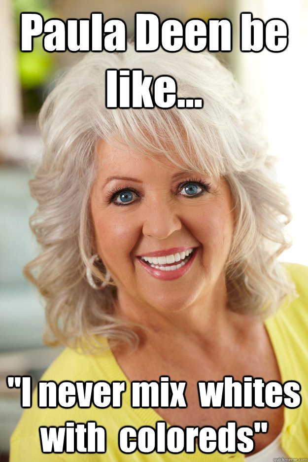 Paula Deen be like... 