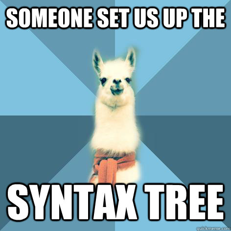 someone set us up the syntax tree - someone set us up the syntax tree  Linguist Llama