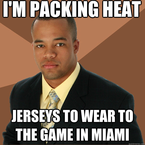 i'm packing heat jerseys to wear to the game in miami  Successful Black Man