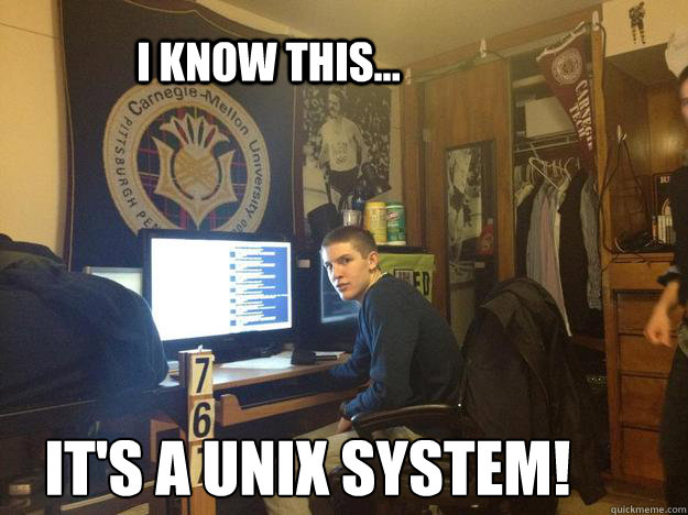 I know this... It's a UNIX system!
 - I know this... It's a UNIX system!
  Misc