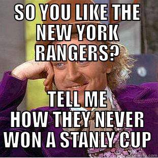 SO YOU LIKE THE NEW YORK RANGERS? TELL ME HOW THEY NEVER WON A STANLY CUP Creepy Wonka