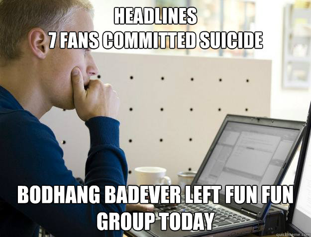 HEADLINES
7 FANS COMMITTED SUICIDE BODHANG BADEVER LEFT FUN FUN GROUP TODAY  Programmer