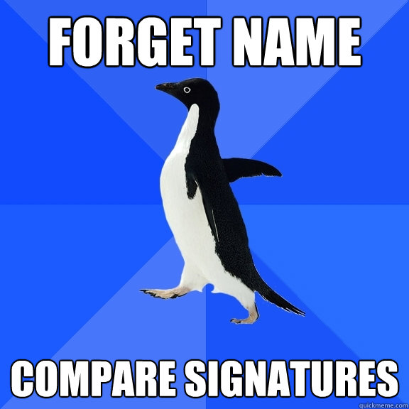 Forget name Compare signatures - Forget name Compare signatures  Socially Awkward Penguin