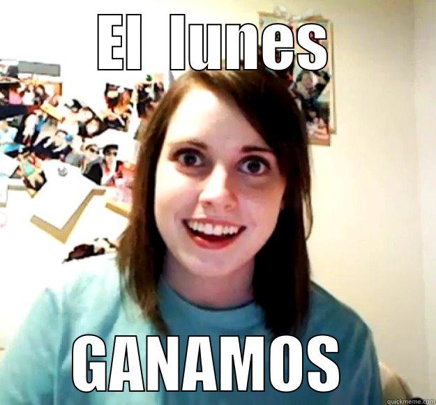 EL  LUNES GANAMOS  Overly Attached Girlfriend