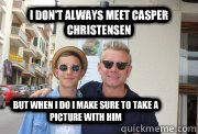 I don't always meet Casper Christensen but when i do i make sure to take a picture with him - I don't always meet Casper Christensen but when i do i make sure to take a picture with him  Misc