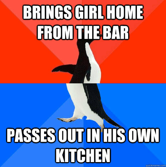 brings girl home from the bar passes out in his own kitchen - brings girl home from the bar passes out in his own kitchen  Socially Awesome Awkward Penguin