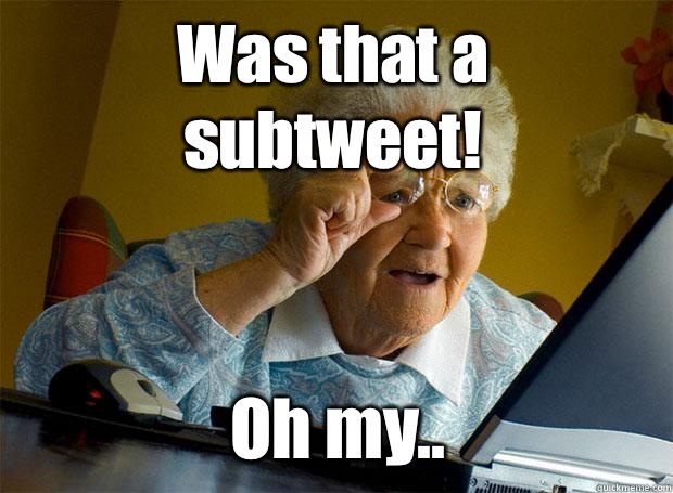 Was that a subtweet! Oh my.. - Was that a subtweet! Oh my..  Grandma finds the Internet