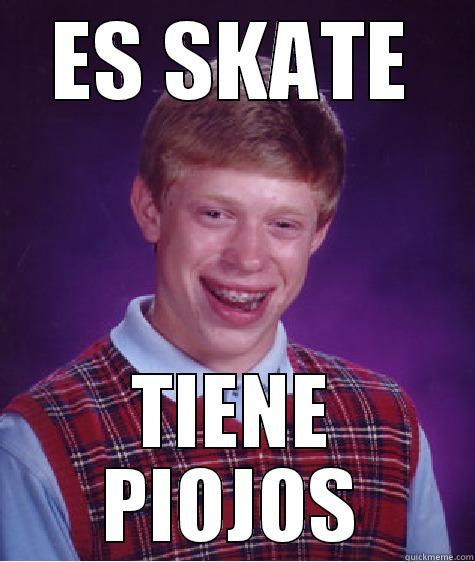 ES SKATE TIENE PIOJOS Bad Luck Brian