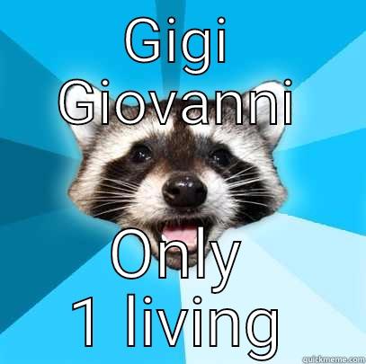 Save the Gigi - GIGI GIOVANNI ONLY 1 LIVING Lame Pun Coon