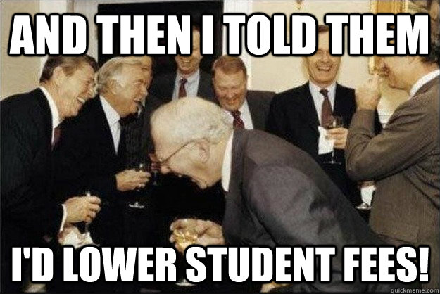 and then i told them i'd lower student fees!  Rich Old Men