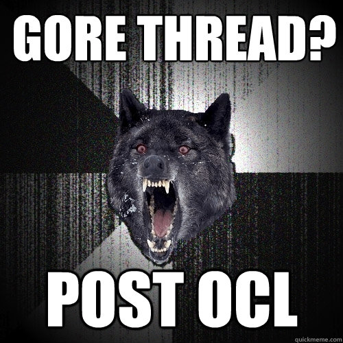 gore thread? post ocl  Insanity Wolf