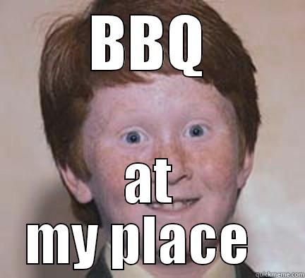 BBQ AT MY PLACE   Over Confident Ginger