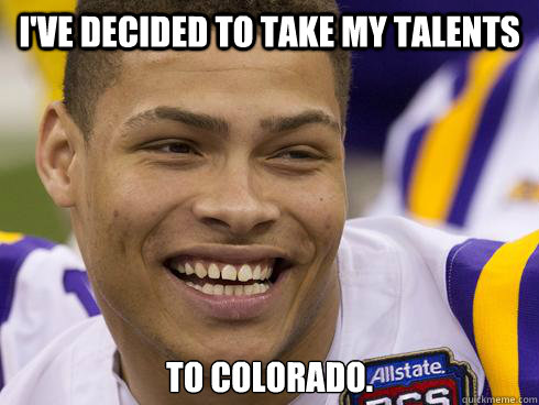 I've decided to take my talents to Colorado. - I've decided to take my talents to Colorado.  Tyrann Mathieu