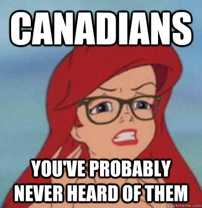 Canadians You've probably never heard of them  Hipster Ariel