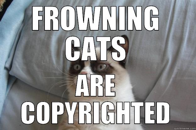 FROWNING CATS - FROWNING CATS ARE COPYRIGHTED Grumpy Cat