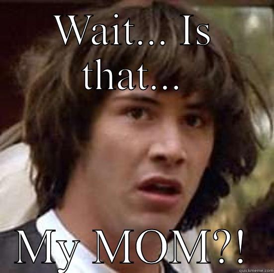 Cruddy pies - WAIT... IS THAT... MY MOM?! conspiracy keanu