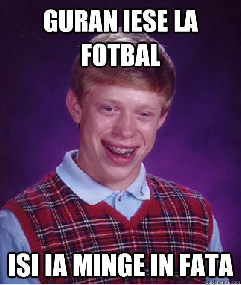 Guran iese la fotbal isi ia minge in fata  Bad Luck Brian